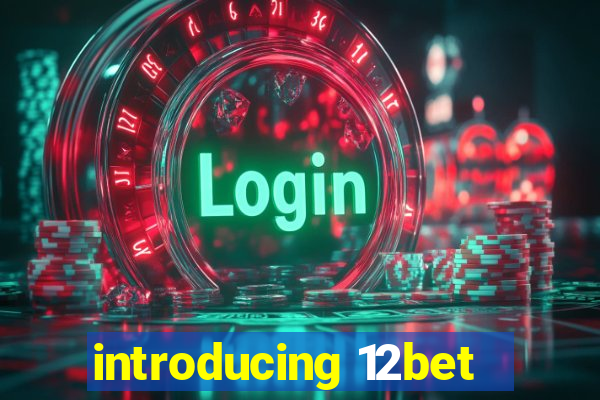 introducing 12bet